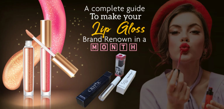 A Complete Guide To Making Your Lip Gloss Brand Renowned in a Month lip gloss boxes