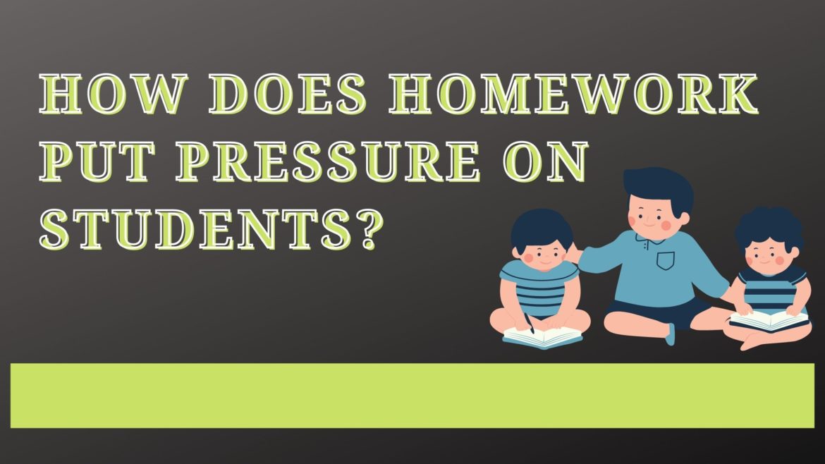 How Does Homework Put Pressure On Students? Homework