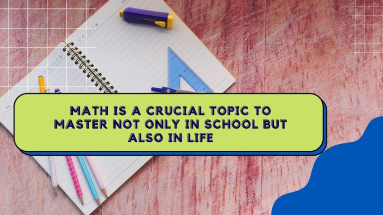 Math is a crucial topic to master not only in school but also in life