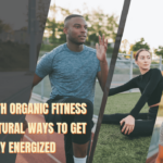 Well Health Organic Fitness Tips: 10 Natural Ways to Get Fit and Stay Energized