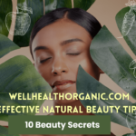 10 Wellhealthorganic.com Effective Natural Beauty Tips That Actually Work